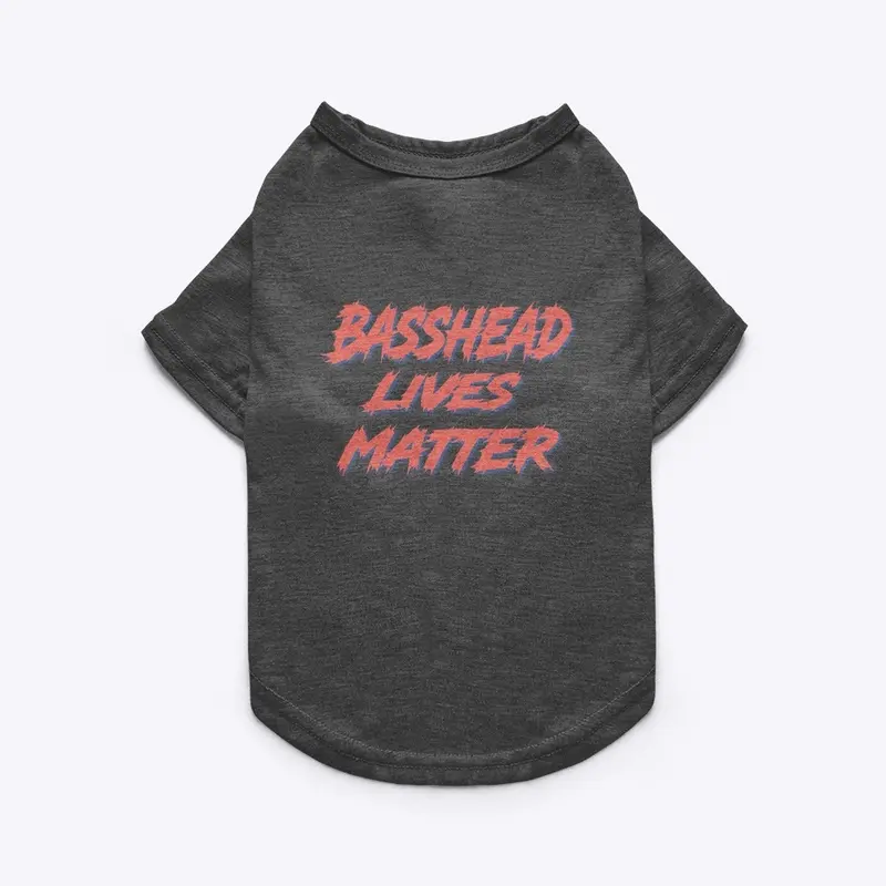 Basshead lives matter 